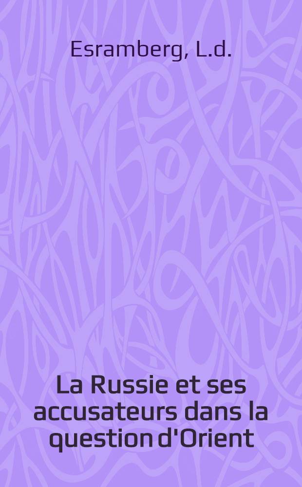 La Russie et ses accusateurs dans la question d'Orient