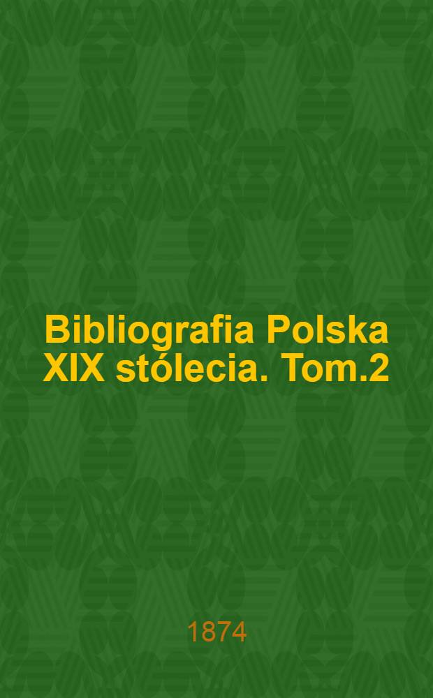 Bibliografia Polska XIX stólecia. Tom.2