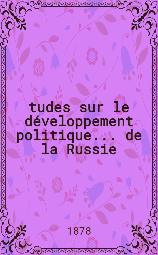 Études sur le développement politique ...de la Russie : Progrès de l'instruction publique en Russie par un Russe