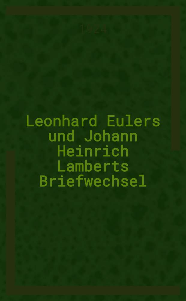 Leonhard Eulers und Johann Heinrich Lamberts Briefwechsel