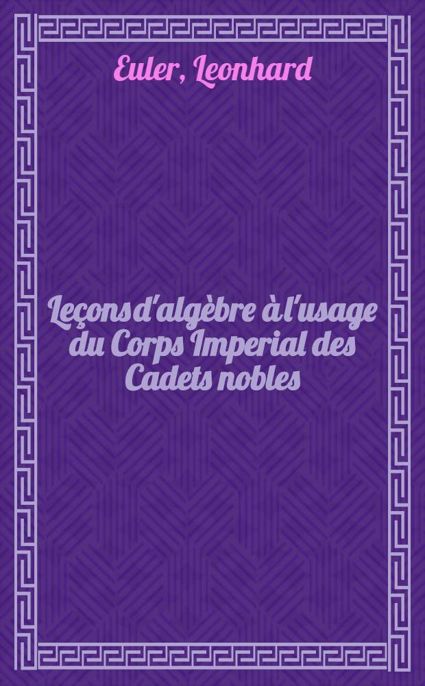 Leçons d'algèbre à l'usage du Corps Imperial des Cadets nobles