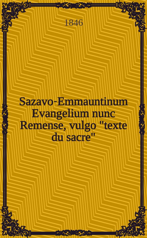 Sazavo-Emmauntinum Evangelium nunc Remense, vulgo "texte du sacre"