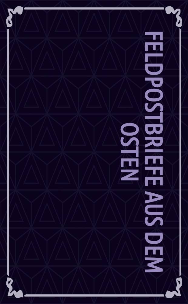 Feldpostbriefe aus dem Osten