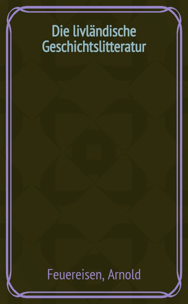 Die livländische Geschichtslitteratur