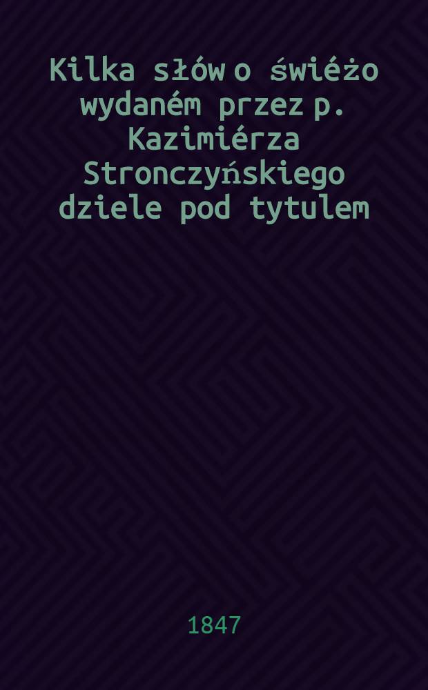Kilka słów o świéżo wydaném przez p. Kazimiérza Stronczyńskiego dziele pod tytulem: Piéniądze Piastow od czasów najdawniejszych di roku 1300; rozbiorem żródeł spółczesnych i wykopalisk, oraz porównaniem typów mennicznych objaśnione