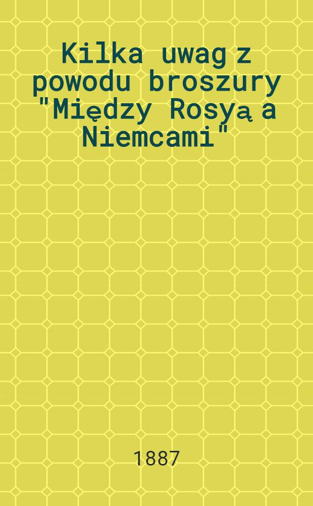Kilka uwag z powodu broszury "Między Rosyą a Niemcami"