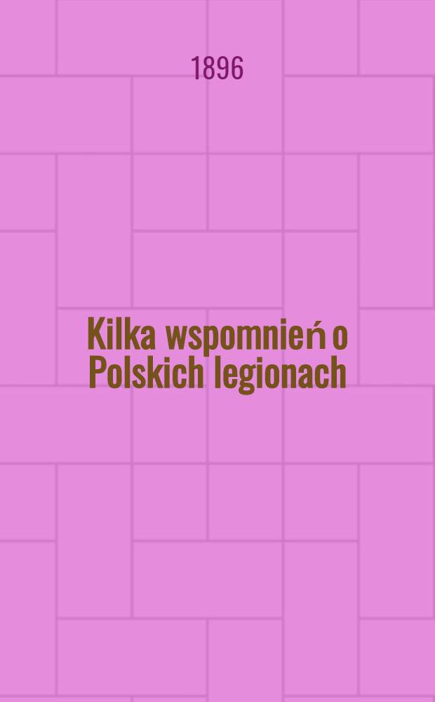 Kilka wspomnień o Polskich legionach