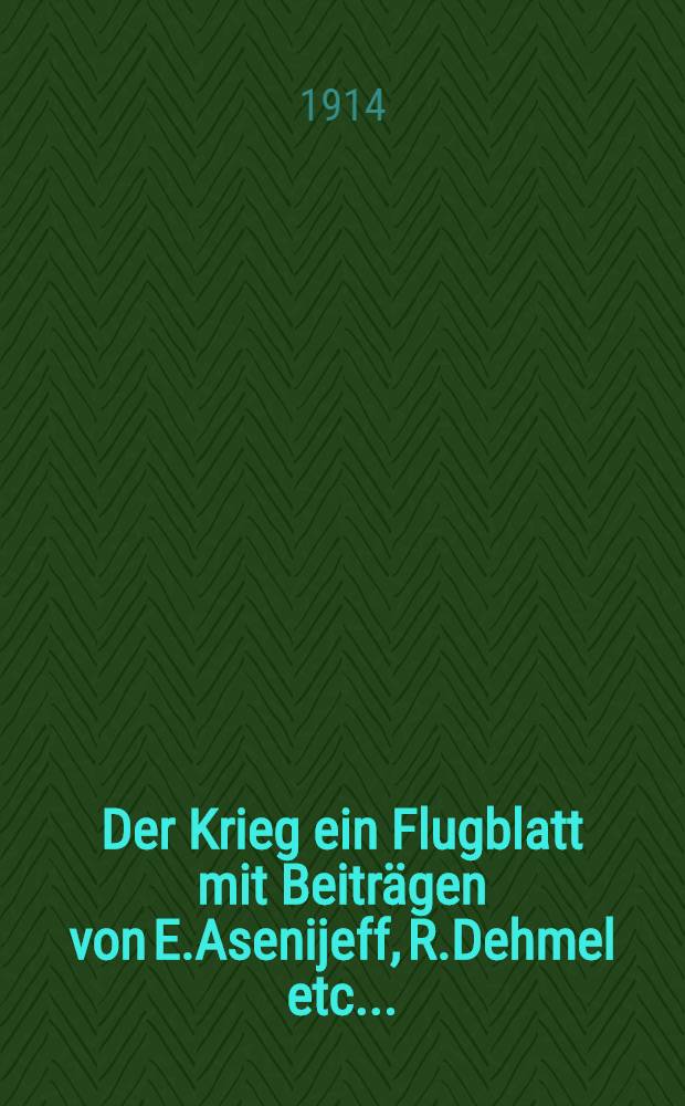 Der Krieg ein Flugblatt mit Beitr&auml;gen von E.Asenijeff, R.Dehmel etc...