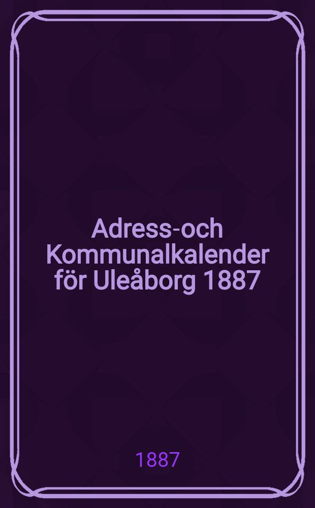 Adress-och Kommunalkalender för Uleåborg 1887