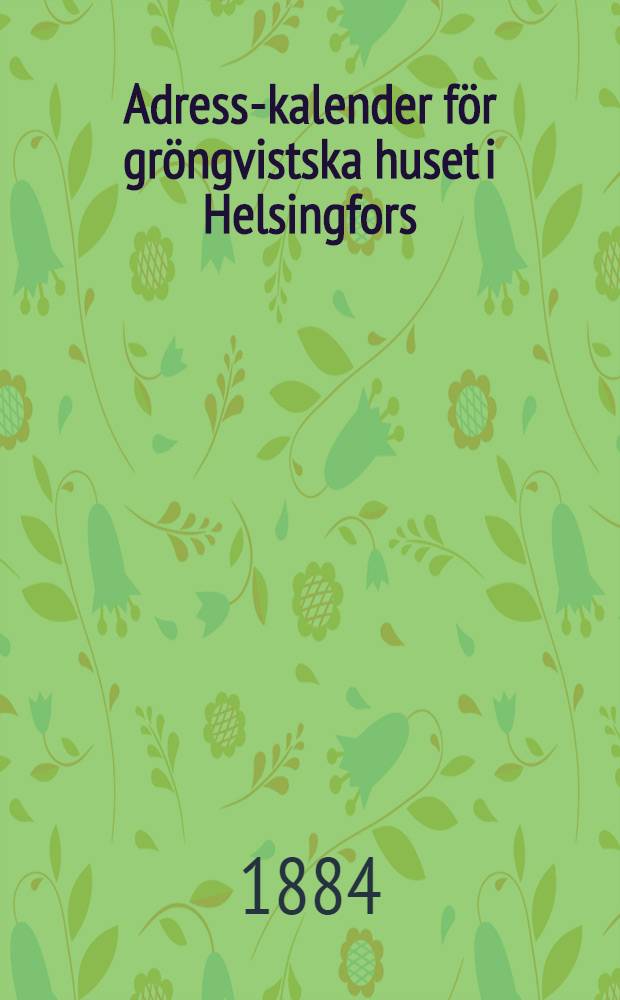 Adress-kalender för gröngvistska huset i Helsingfors : 1884-1885