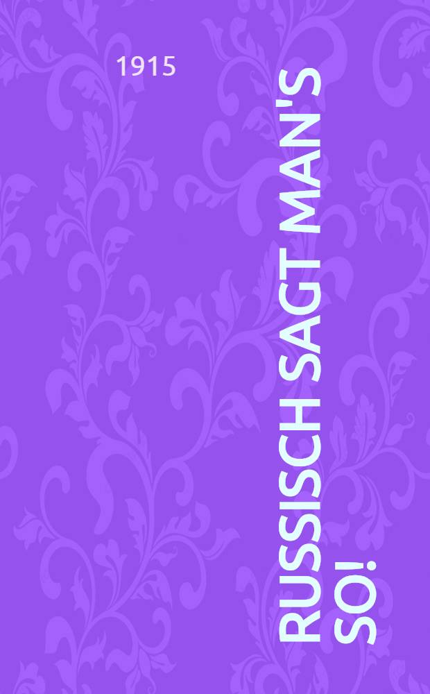 Russisch sagt man's so! : Praktisches Taschenwörterbuch der russischen Verkehrs- und Umgangssprache