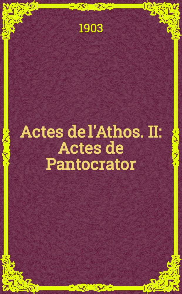 Actes de l'Athos. II : Actes de Pantocrator