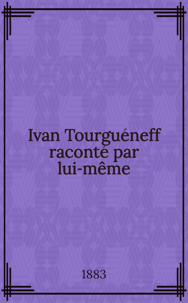 Ivan Tourgu&eacute;neff racont&eacute; par lui-m&ecirc;me