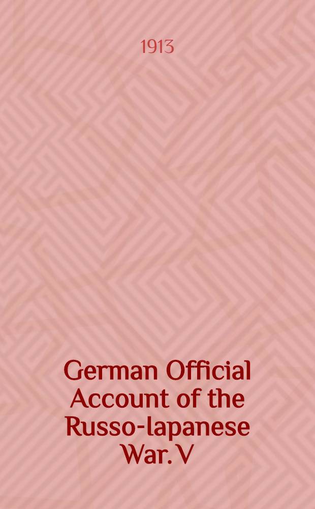 German Official Account of the Russo-Iapanese War. V : Between San-de-pu and Mukden