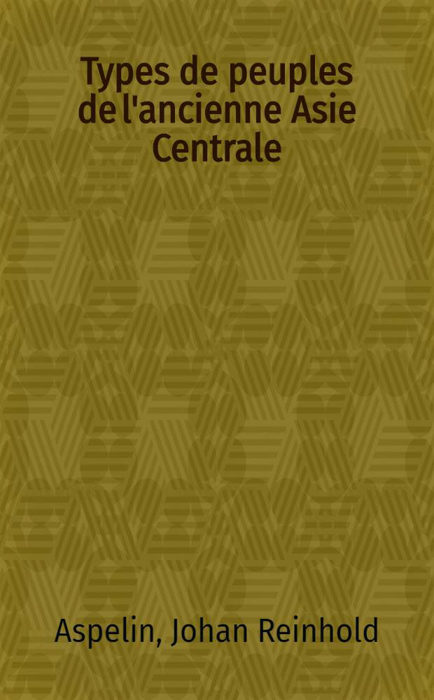 Types de peuples de l'ancienne Asie Centrale : Souvenir de l'Iénisséi..