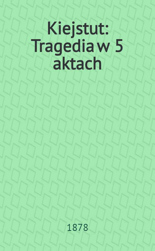 Kiejstut : Tragedia w 5 aktach