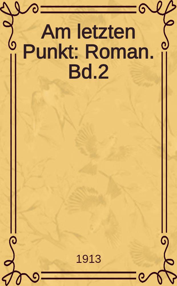 Am letzten Punkt : Roman. Bd.2
