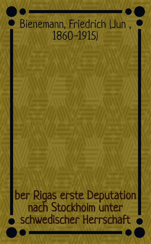 &Uuml;ber Rigas erste Deputation nach Stockholm unter schwedischer Herrschaft