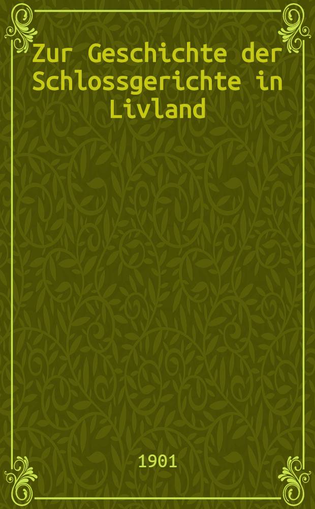 Zur Geschichte der Schlossgerichte in Livland
