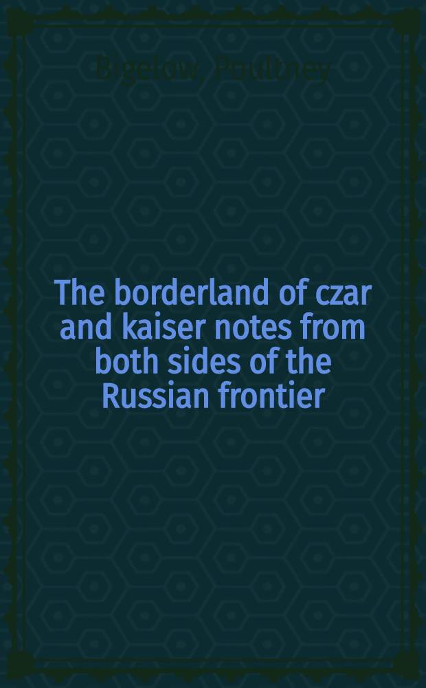The borderland of czar and kaiser notes from both sides of the Russian frontier