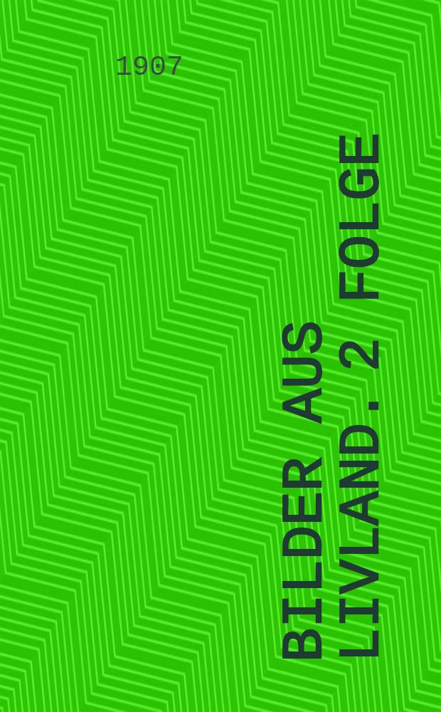 Bilder aus Livland. 2 Folge : A.l. von T.R