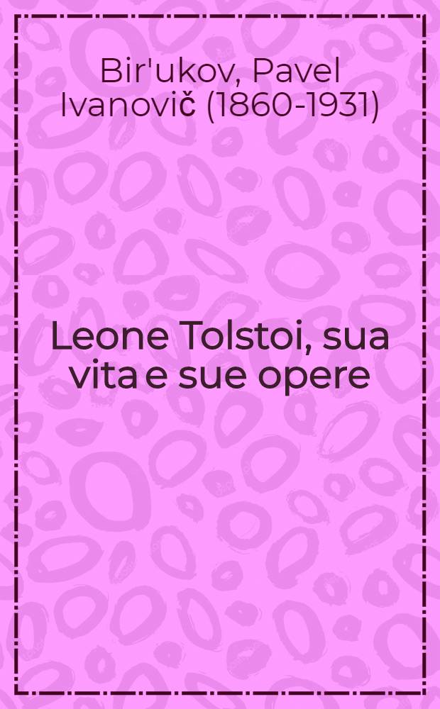 Leone Tolstoi, sua vita e sue opere