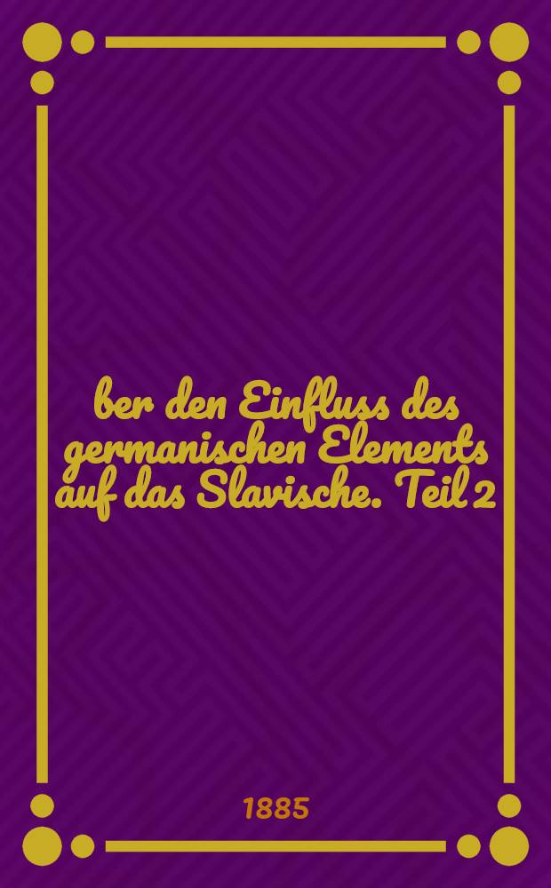 Über den Einfluss des germanischen Elements auf das Slavische. Teil 2 : Die Diphthonge in der Sprache der Lüneburger Slaven