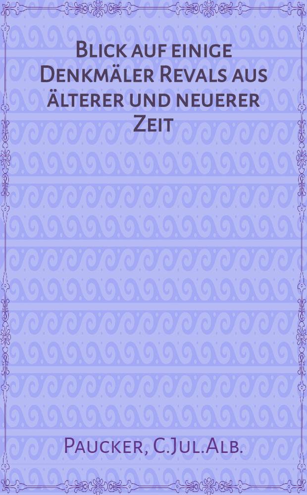 Blick auf einige Denkm&auml;ler Revals aus &auml;lterer und neuerer Zeit