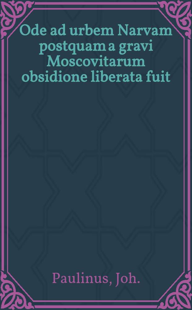 Ode ad urbem Narvam postquam a gravi Moscovitarum obsidione liberata fuit