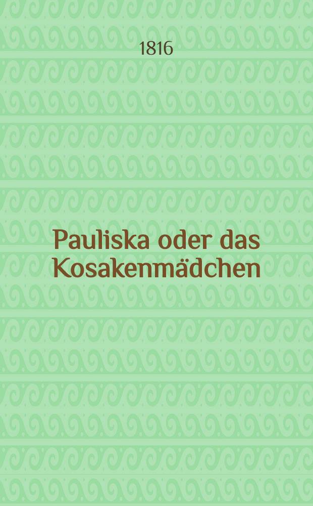 Pauliska oder das Kosakenmädchen : Roman