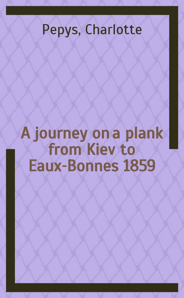 A journey on a plank from Kiev to Eaux-Bonnes 1859