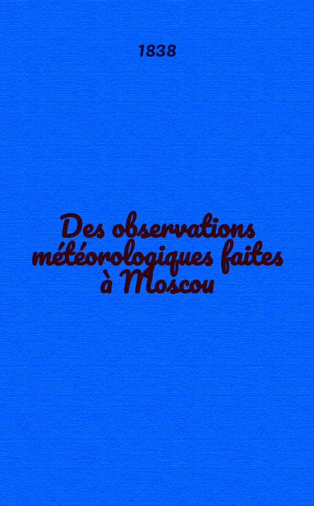 Des observations m&eacute;t&eacute;orologiques faites &agrave; Moscou