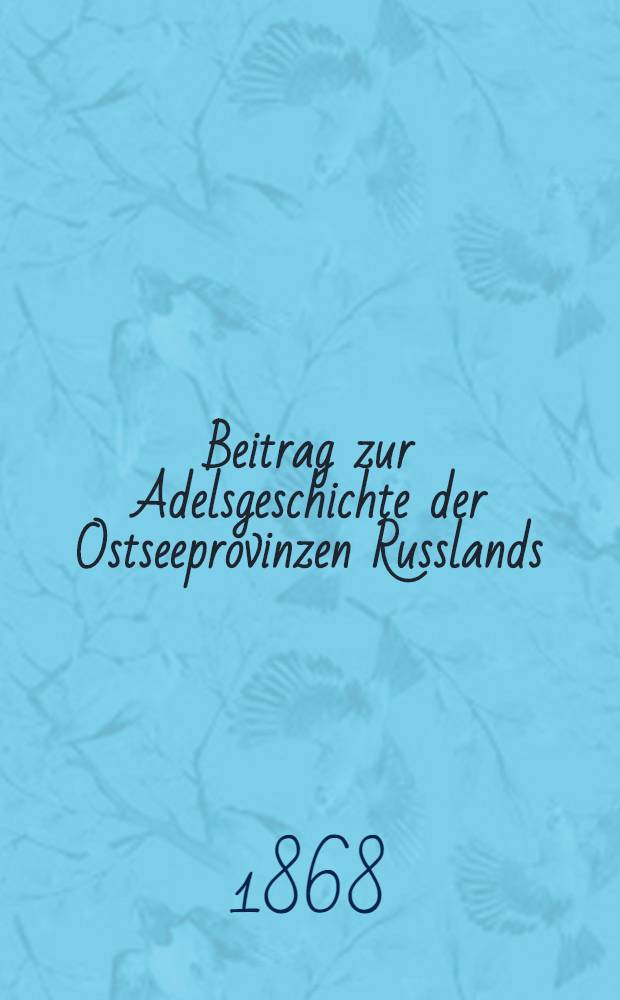 Beitrag zur Adelsgeschichte der Ostseeprovinzen Russlands