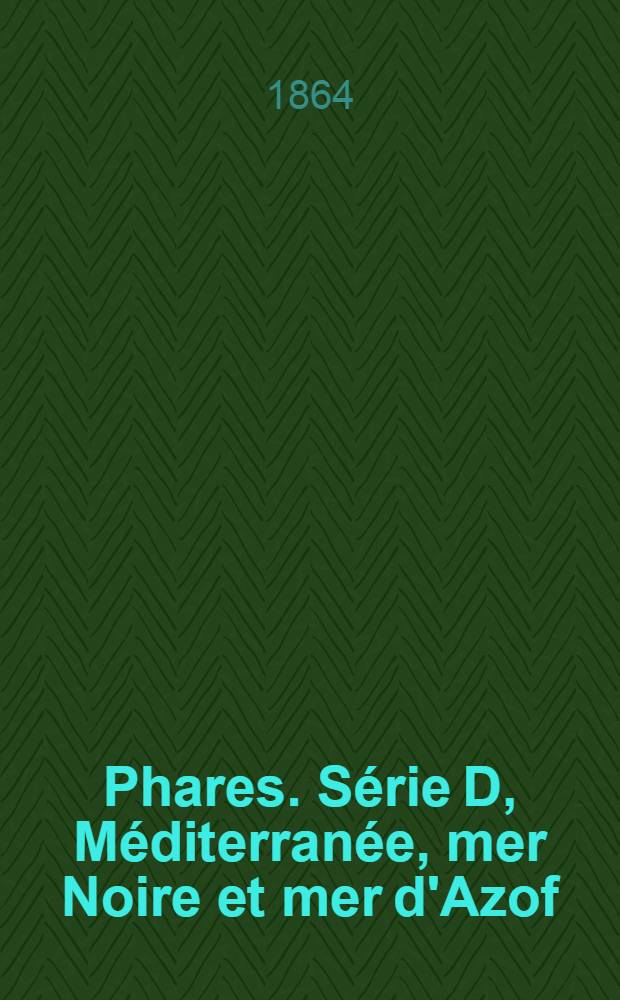 Phares. Série D, Méditerranée, mer Noire et mer d'Azof
