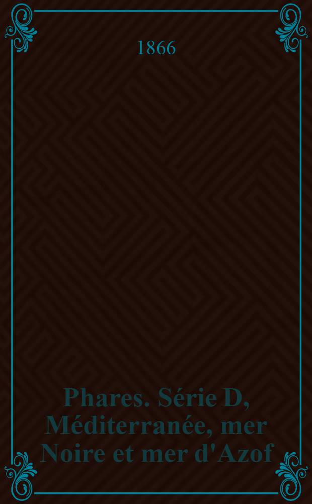 Phares. Série D, Méditerranée, mer Noire et mer d'Azof