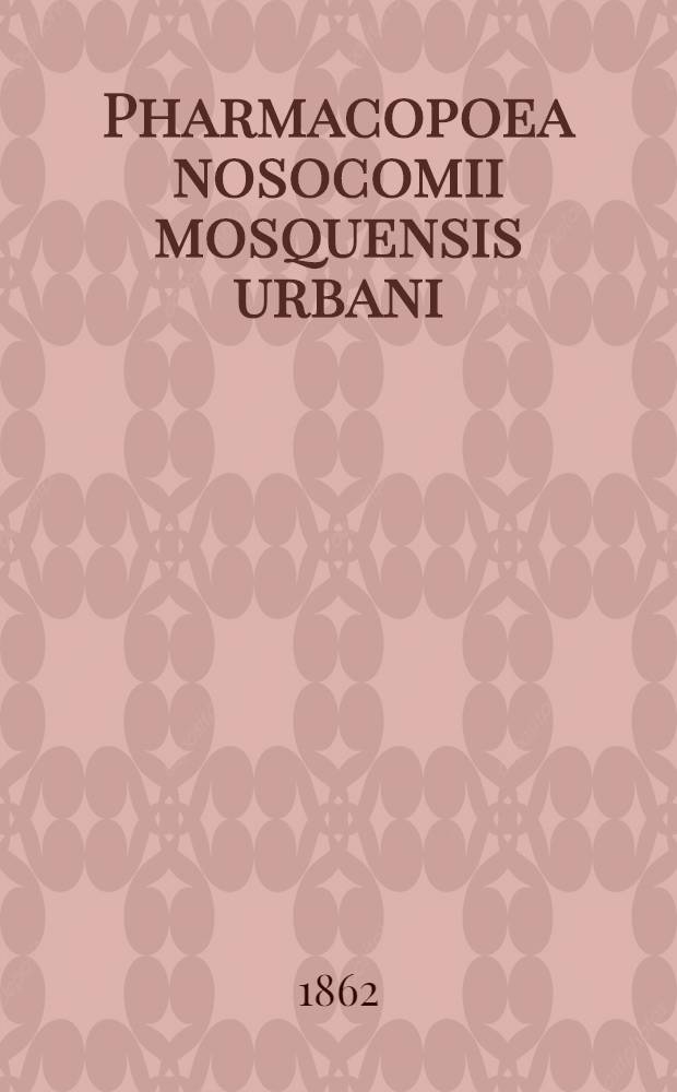 Pharmacopoea nosocomii mosquensis urbani