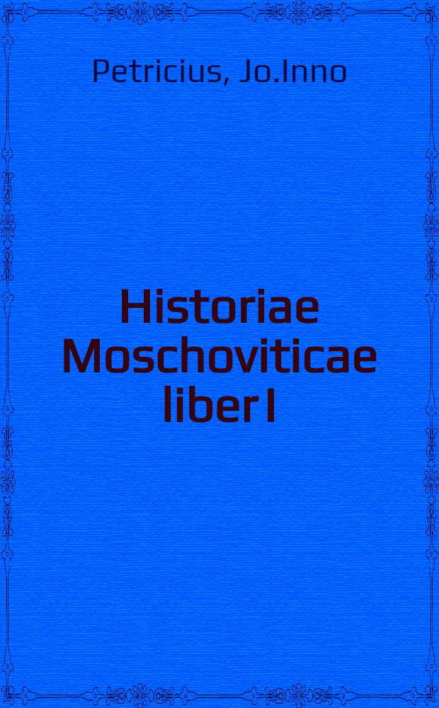 Historiae Moschoviticae liber I : Imprim&eacute; sans titre ni fin