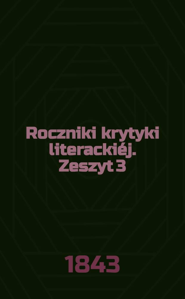 Roczniki krytyki literackiéj. Zeszyt 3 : Rok II