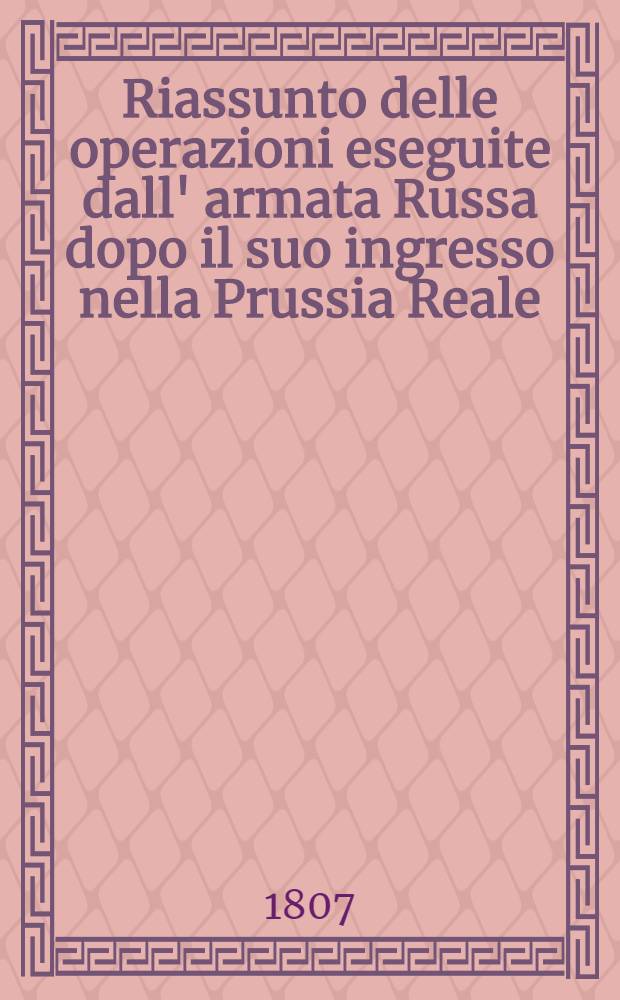 Riassunto delle operazioni eseguite dall' armata Russa dopo il suo ingresso nella Prussia Reale