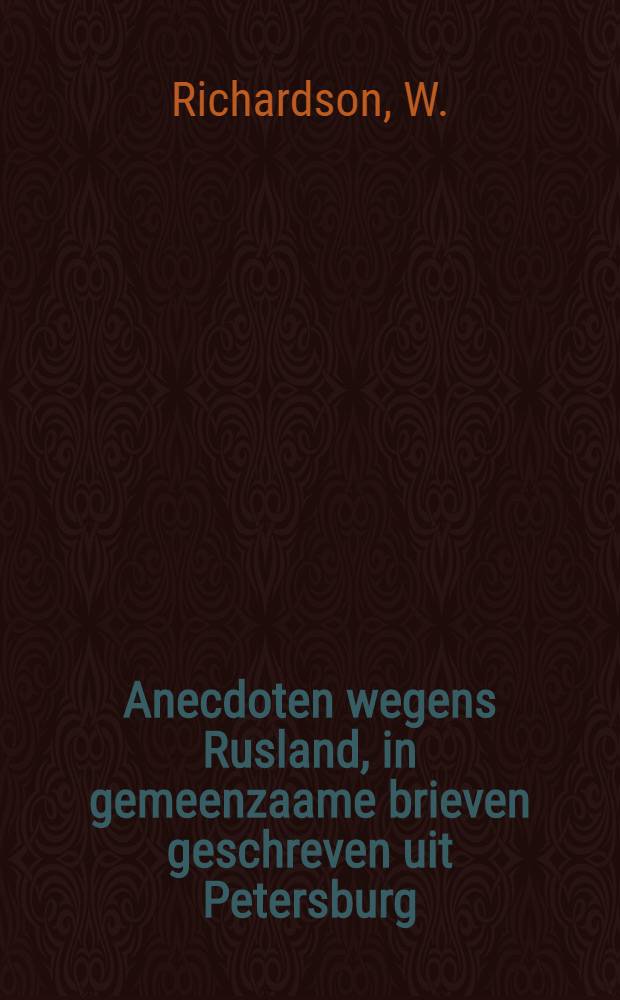 Anecdoten wegens Rusland, in gemeenzaame brieven geschreven uit Petersburg