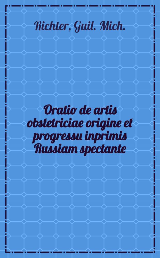 Oratio de artis obstetriciae origine et progressu inprimis Russiam spectante