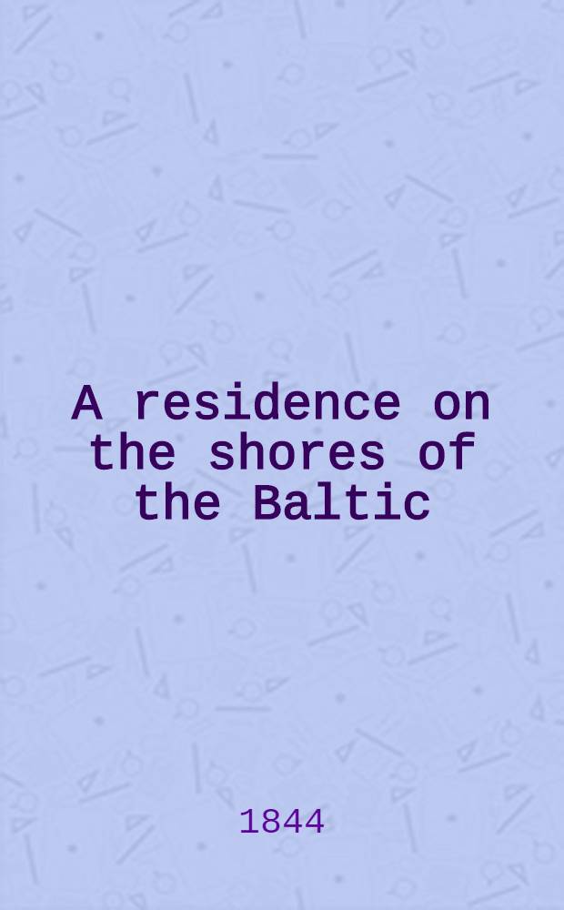A residence on the shores of the Baltic : Described in a series of letters