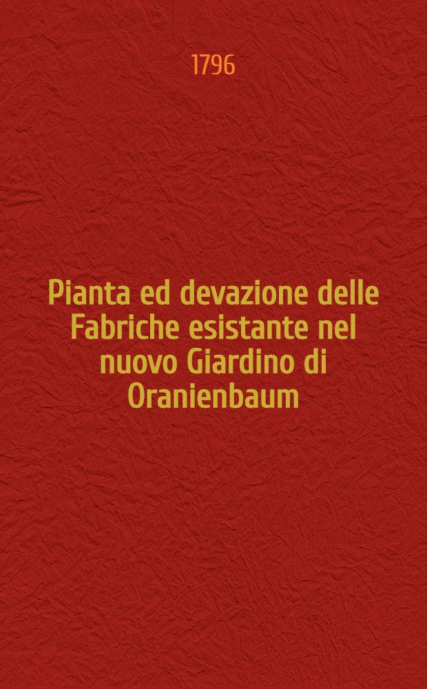 Pianta ed devazione delle Fabriche esistante nel nuovo Giardino di Oranienbaum