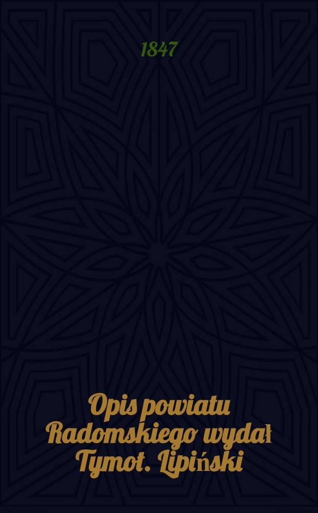 Opis powiatu Radomskiego wydał Tymot. Lipiński