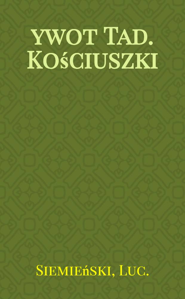 Żywot Tad. Kościuszki