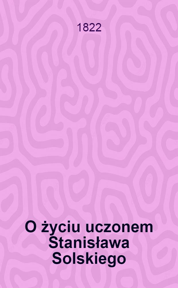 O życiu uczonem Stanisława Solskiego