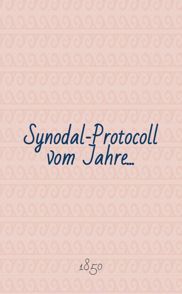 Synodal-Protocoll vom Jahre ...