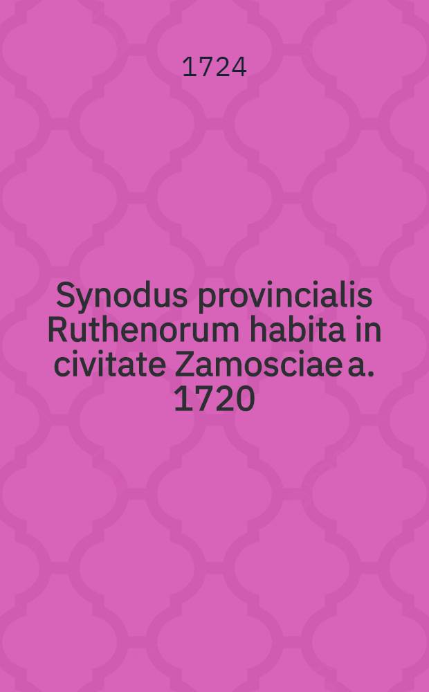 Synodus provincialis Ruthenorum habita in civitate Zamosciae a. 1720