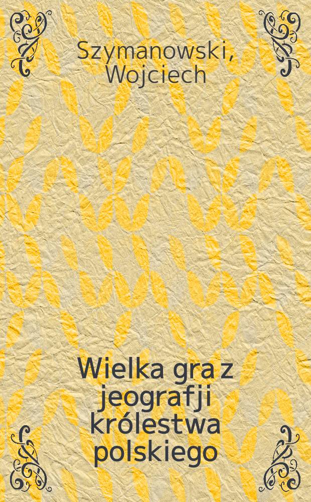 Wielka gra z jeografji królestwa polskiego