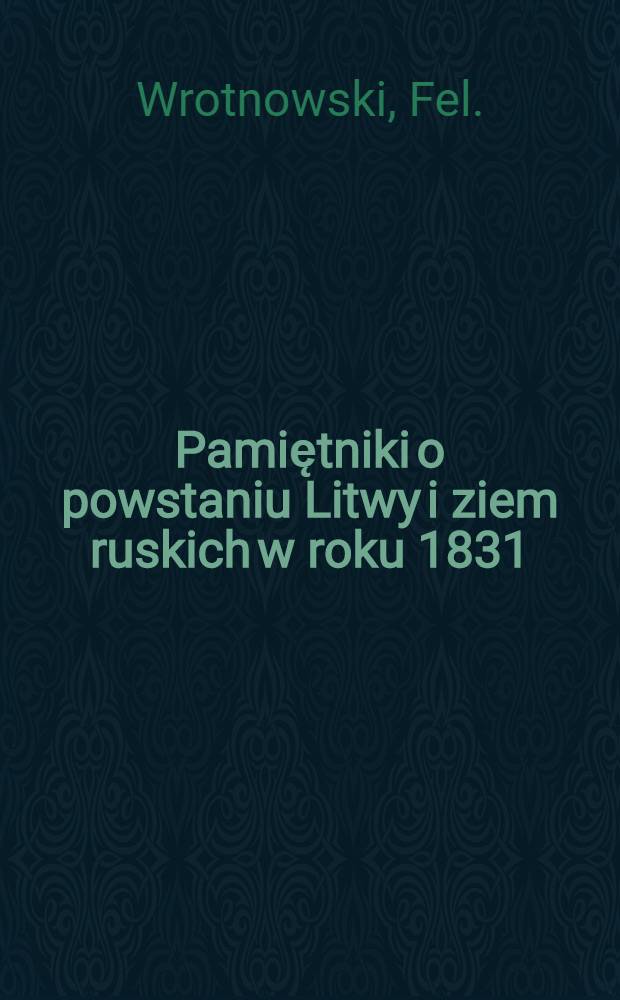 Pamiętniki o powstaniu Litwy i ziem ruskich w roku 1831